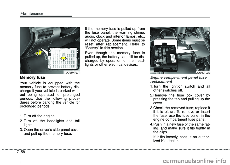 KIA RIO HATCHBACK 2015 Owners Manual Maintenance
58
7
Memory fuse
Your vehicle is equipped with the
memory fuse to prevent battery dis-
charge if your vehicle is parked with-
out being operated for prolonged
periods. Use the following pr KIA RIO HATCHBACK 2015 Owners Manual Maintenance
58
7
Memory fuse
Your vehicle is equipped with the
memory fuse to prevent battery dis-
charge if your vehicle is parked with-
out being operated for prolonged
periods. Use the following pr