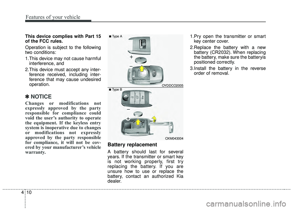 KIA RIO HATCHBACK 2015 Owners Manual Features of your vehicle
10
4
This device complies with Part 15
of the FCC rules.
Operation is subject to the following
two conditions:
1.This device may not cause harmful
interference, and
2.This de KIA RIO HATCHBACK 2015 Owners Manual Features of your vehicle
10
4
This device complies with Part 15
of the FCC rules.
Operation is subject to the following
two conditions:
1.This device may not cause harmful
interference, and
2.This de