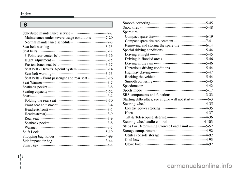 KIA RIO HATCHBACK 2013  Owners Manual Index
8I
Scheduled maintenance service ··················\
··················\
···7-7Maintenance under severe usage conditions ···············7-20