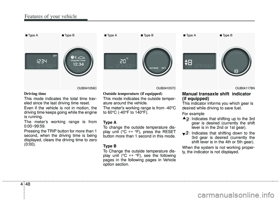 KIA RIO HATCHBACK 2013 Owners Manual Features of your vehicle
48
4
Driving time
This mode indicates the total time trav-
eled since the last driving time reset.
Even if the vehicle is not in motion, the
driving time keeps going while the KIA RIO HATCHBACK 2013 Owners Manual Features of your vehicle
48
4
Driving time
This mode indicates the total time trav-
eled since the last driving time reset.
Even if the vehicle is not in motion, the
driving time keeps going while the