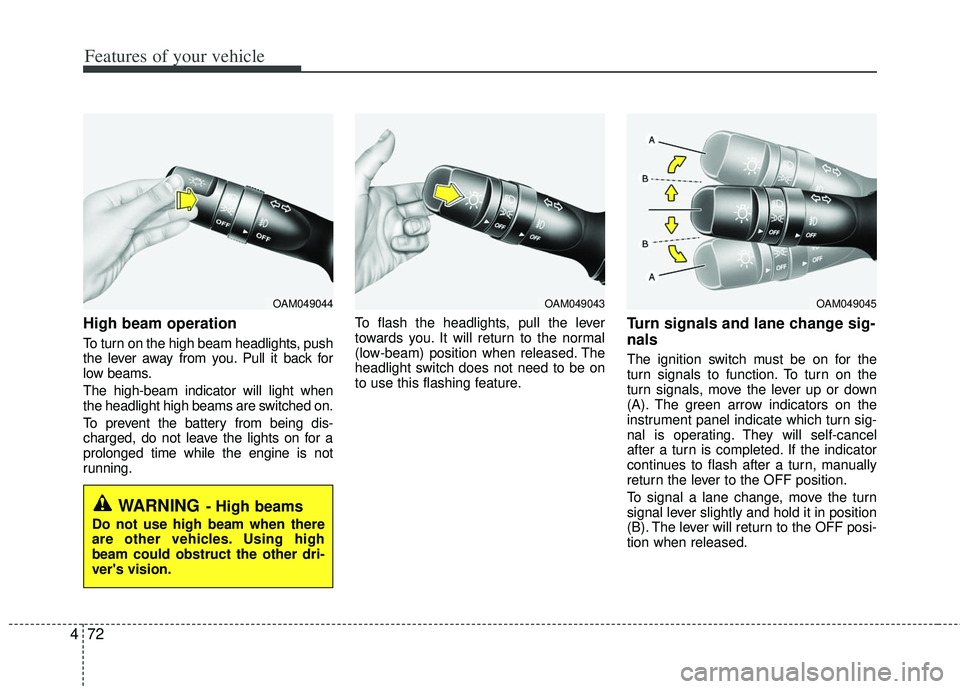 KIA RIO HATCHBACK 2013 Owners Manual Features of your vehicle
72
4
High beam operation
To turn on the high beam headlights, push
the lever away from you. Pull it back for
low beams.
The high-beam indicator will light when
the headlight KIA RIO HATCHBACK 2013 Owners Manual Features of your vehicle
72
4
High beam operation
To turn on the high beam headlights, push
the lever away from you. Pull it back for
low beams.
The high-beam indicator will light when
the headlight