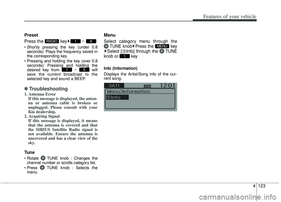 KIA RIO HATCHBACK 2013  Owners Manual 4123
Features of your vehicle
Preset
Press the  key ~ 
seconds): Plays the frequency saved in
the corresponding key.
 seconds): Pressing and holding the
desired key from ~ will
save the current broadc