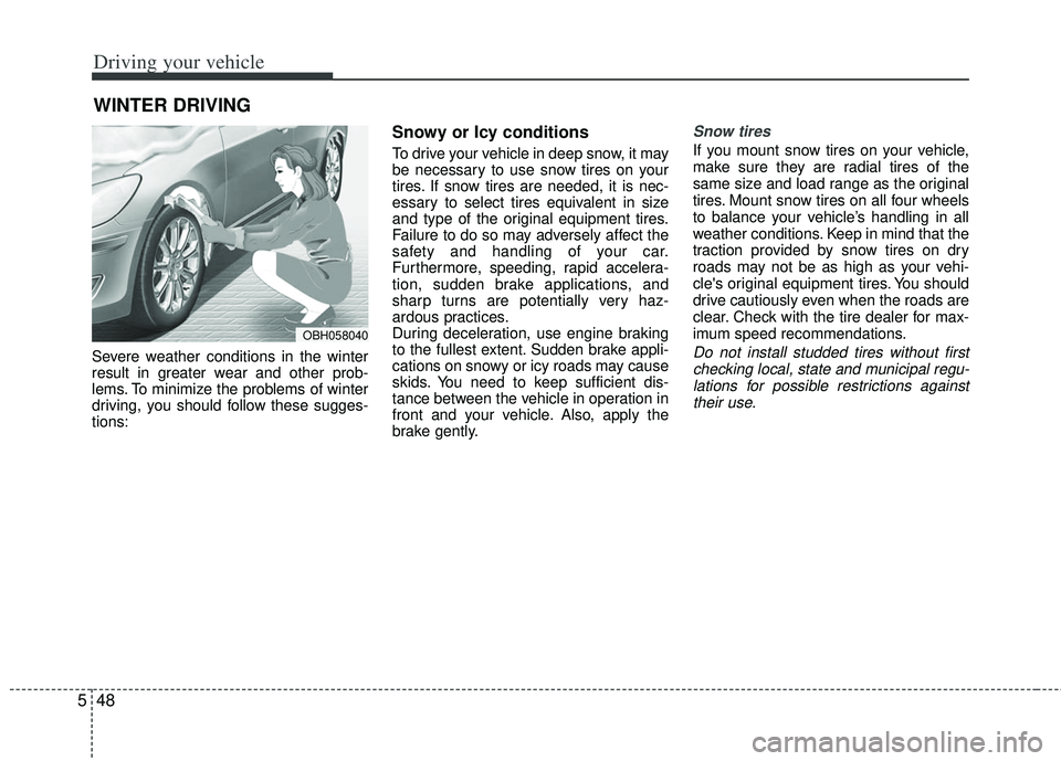 KIA RIO HATCHBACK 2013 Owners Manual Driving your vehicle
48
5
Severe weather conditions in the winter
result in greater wear and other prob-
lems. To minimize the problems of winter
driving, you should follow these sugges-
tions:
Snowy KIA RIO HATCHBACK 2013 Owners Manual Driving your vehicle
48
5
Severe weather conditions in the winter
result in greater wear and other prob-
lems. To minimize the problems of winter
driving, you should follow these sugges-
tions:
Snowy