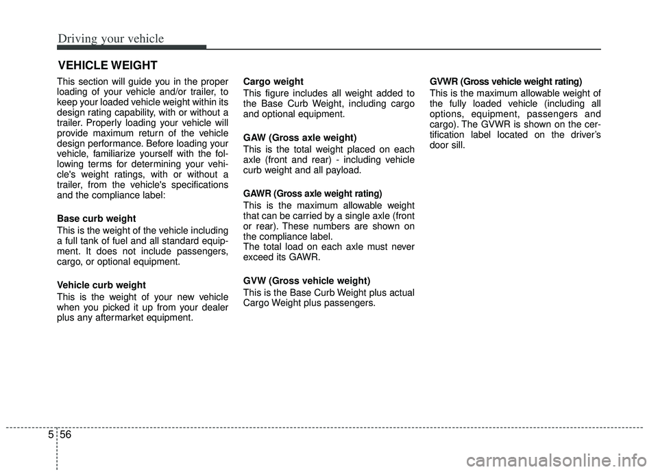 KIA RIO HATCHBACK 2013 Owners Manual Driving your vehicle
56
5
This section will guide you in the proper
loading of your vehicle and/or trailer, to
keep your loaded vehicle weight within its
design rating capability, with or without a
tr KIA RIO HATCHBACK 2013 Owners Manual Driving your vehicle
56
5
This section will guide you in the proper
loading of your vehicle and/or trailer, to
keep your loaded vehicle weight within its
design rating capability, with or without a
tr