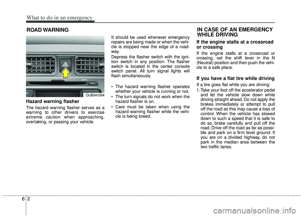 KIA RIO HATCHBACK 2013 Owners Manual What to do in an emergency
26
ROAD WARNING
Hazard warning flasher
The hazard warning flasher serves as a
warning to other drivers to exercise
extreme caution when approaching,
overtaking, or passin KIA RIO HATCHBACK 2013 Owners Manual What to do in an emergency
26
ROAD WARNING
Hazard warning flasher
The hazard warning flasher serves as a
warning to other drivers to exercise
extreme caution when approaching,
overtaking, or passin