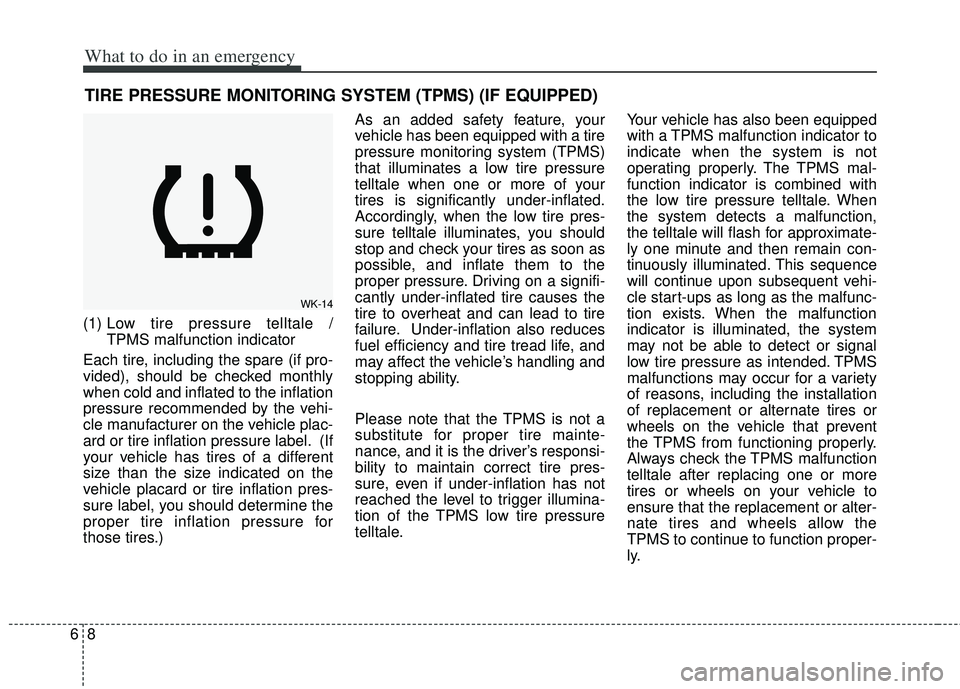 KIA RIO HATCHBACK 2013 Owners Manual What to do in an emergency
86
TIRE PRESSURE MONITORING SYSTEM (TPMS) (IF EQUIPPED)
(1) Low tire pressure telltale /
TPMS malfunction indicator
Each tire, including the spare (if pro-
vided), should b KIA RIO HATCHBACK 2013 Owners Manual What to do in an emergency
86
TIRE PRESSURE MONITORING SYSTEM (TPMS) (IF EQUIPPED)
(1) Low tire pressure telltale /
TPMS malfunction indicator
Each tire, including the spare (if pro-
vided), should b