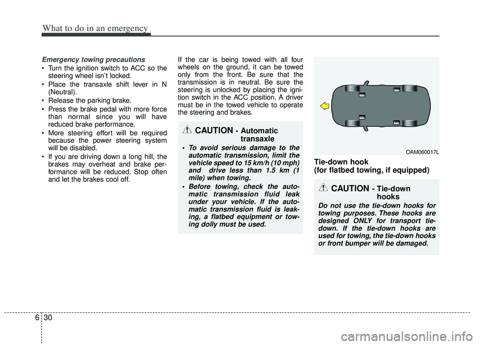 KIA RIO HATCHBACK 2013 Owners Manual What to do in an emergency
30
6
Emergency towing precautions
Turn the ignition switch to ACC so the
steering wheel isn’t locked.
Place the transaxle shift lever in N (Neutral).
Release the parkin KIA RIO HATCHBACK 2013 Owners Manual What to do in an emergency
30
6
Emergency towing precautions
Turn the ignition switch to ACC so the
steering wheel isn’t locked.
Place the transaxle shift lever in N (Neutral).
Release the parkin