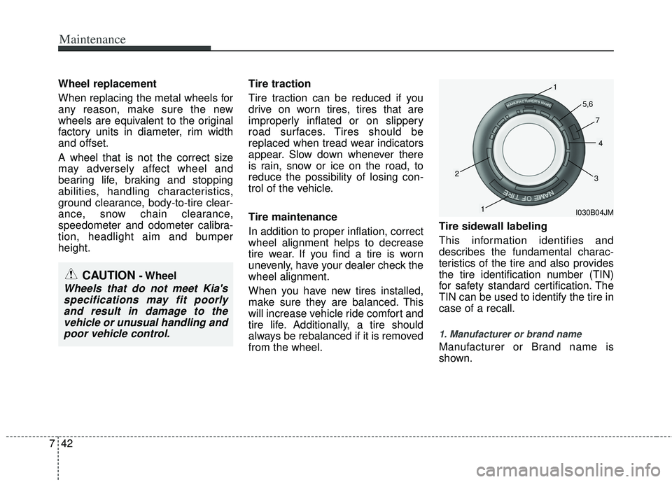 KIA RIO HATCHBACK 2013 Owners Manual Maintenance
42
7
Wheel replacement
When replacing the metal wheels for
any reason, make sure the new
wheels are equivalent to the original
factory units in diameter, rim width
and offset.
A wheel tha KIA RIO HATCHBACK 2013 Owners Manual Maintenance
42
7
Wheel replacement
When replacing the metal wheels for
any reason, make sure the new
wheels are equivalent to the original
factory units in diameter, rim width
and offset.
A wheel tha
