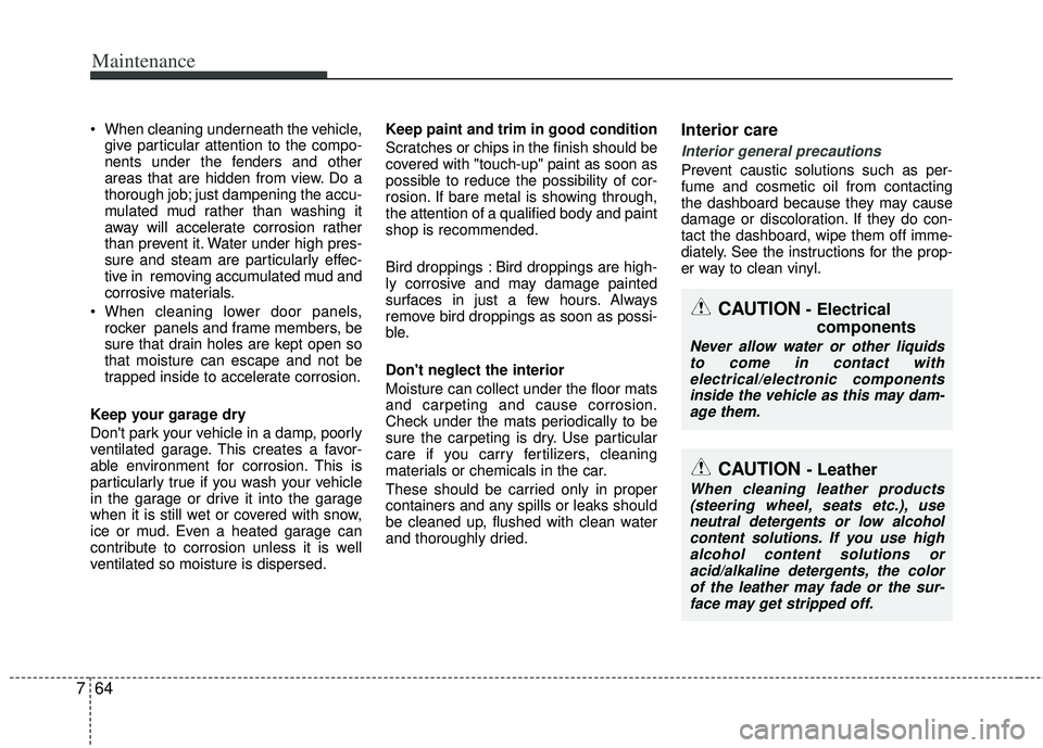 KIA RIO HATCHBACK 2013 Owners Manual Maintenance
64
7
When cleaning underneath the vehicle,
give particular attention to the compo-
nents under the fenders and other
areas that are hidden from view. Do a
thorough job; just dampening the KIA RIO HATCHBACK 2013 Owners Manual Maintenance
64
7
When cleaning underneath the vehicle,
give particular attention to the compo-
nents under the fenders and other
areas that are hidden from view. Do a
thorough job; just dampening the