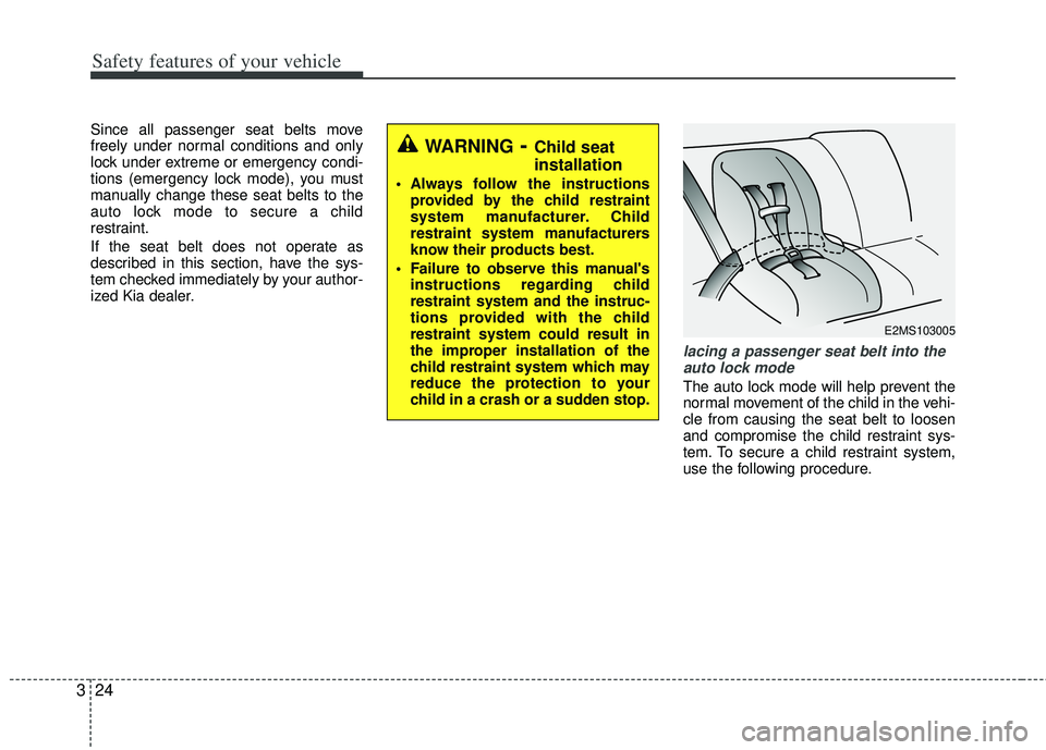KIA RIO HATCHBACK 2013 Service Manual Safety features of your vehicle
24
3
Since all passenger seat belts move
freely under normal conditions and only
lock under extreme or emergency condi-
tions (emergency lock mode), you must
manually c KIA RIO HATCHBACK 2013 Service Manual Safety features of your vehicle
24
3
Since all passenger seat belts move
freely under normal conditions and only
lock under extreme or emergency condi-
tions (emergency lock mode), you must
manually c