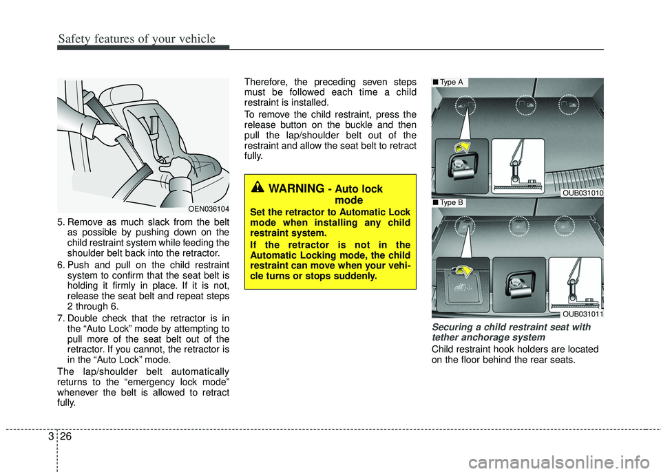 KIA RIO HATCHBACK 2013 Service Manual Safety features of your vehicle
26
3
5. Remove as much slack from the belt
as possible by pushing down on the
child restraint system while feeding the
shoulder belt back into the retractor.
6. Push an KIA RIO HATCHBACK 2013 Service Manual Safety features of your vehicle
26
3
5. Remove as much slack from the belt
as possible by pushing down on the
child restraint system while feeding the
shoulder belt back into the retractor.
6. Push an