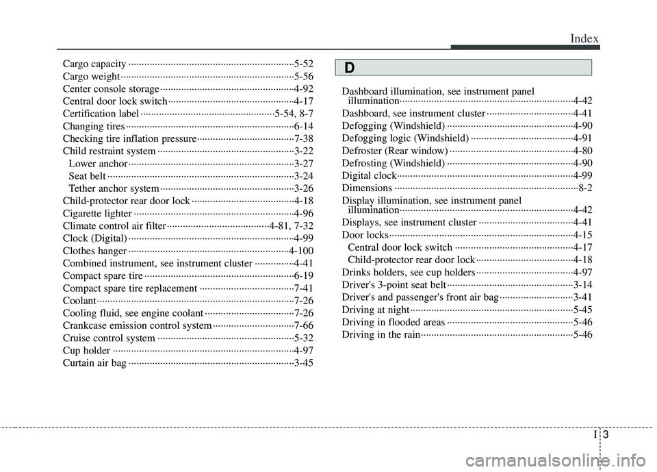 KIA RIO HATCHBACK 2013  Owners Manual I3
Index
Cargo capacity ··················\
··················\
··················\
·········5-52
Cargo weight ·············