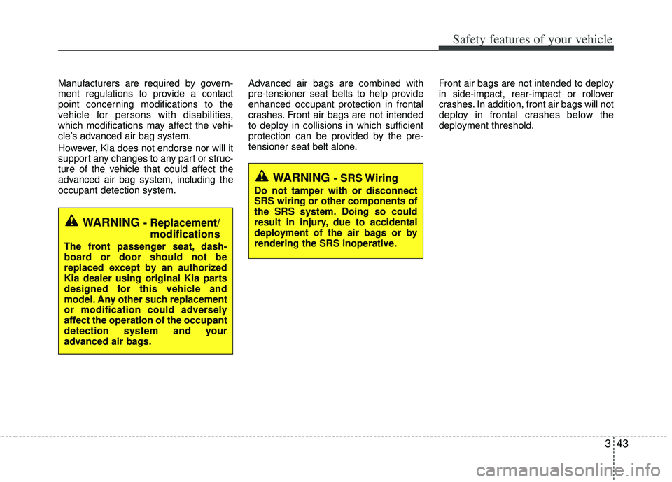 KIA RIO HATCHBACK 2013 Repair Manual 343
Safety features of your vehicle
Manufacturers are required by govern-
ment regulations to provide a contact
point concerning modifications to the
vehicle for persons with disabilities,
which modif KIA RIO HATCHBACK 2013 Repair Manual 343
Safety features of your vehicle
Manufacturers are required by govern-
ment regulations to provide a contact
point concerning modifications to the
vehicle for persons with disabilities,
which modif