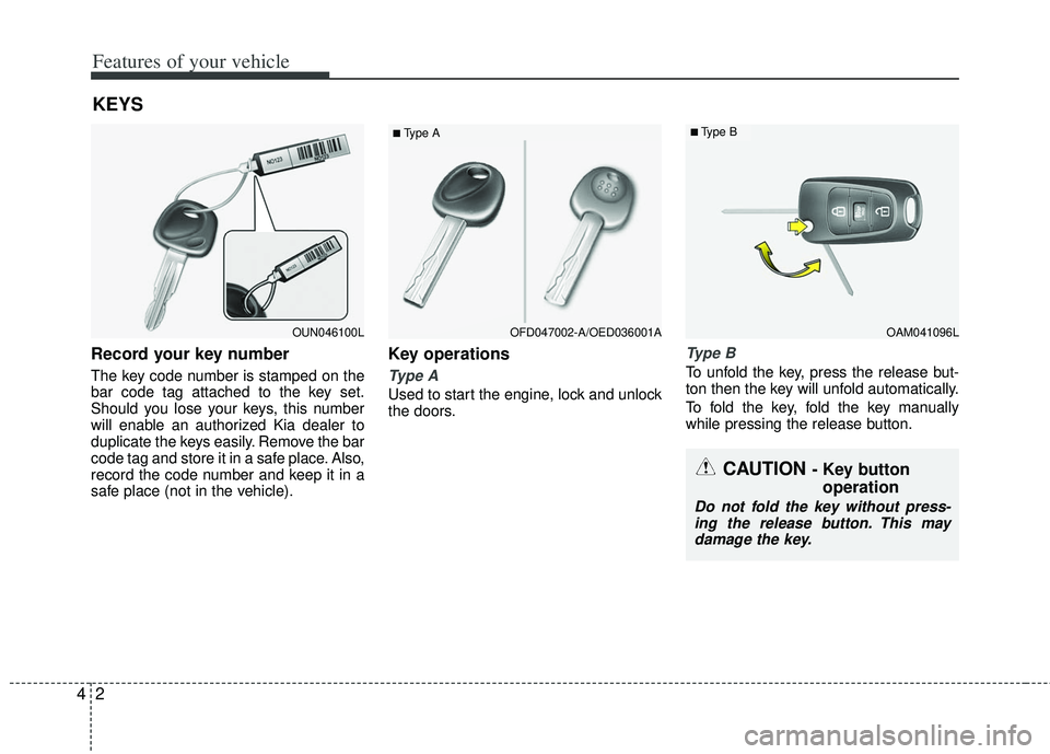 KIA RIO HATCHBACK 2013 Manual PDF Features of your vehicle
24
Record your key number
The key code number is stamped on the
bar code tag attached to the key set.
Should you lose your keys, this number
will enable an authorized Kia deal KIA RIO HATCHBACK 2013 Manual PDF Features of your vehicle
24
Record your key number
The key code number is stamped on the
bar code tag attached to the key set.
Should you lose your keys, this number
will enable an authorized Kia deal
