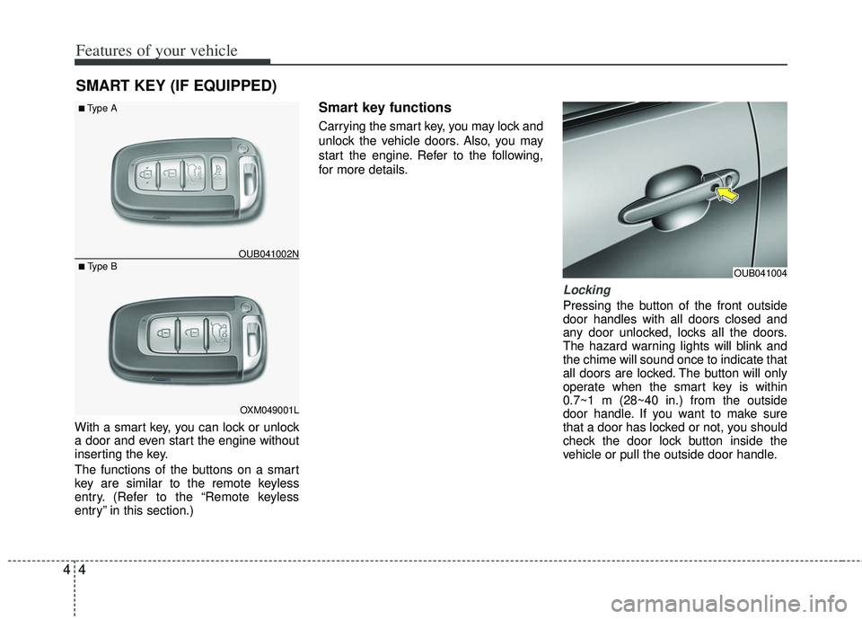 KIA RIO HATCHBACK 2013 Manual PDF Features of your vehicle
44
With a smart key, you can lock or unlock
a door and even start the engine without
inserting the key.
The functions of the buttons on a smart
key are similar to the remote k KIA RIO HATCHBACK 2013 Manual PDF Features of your vehicle
44
With a smart key, you can lock or unlock
a door and even start the engine without
inserting the key.
The functions of the buttons on a smart
key are similar to the remote k