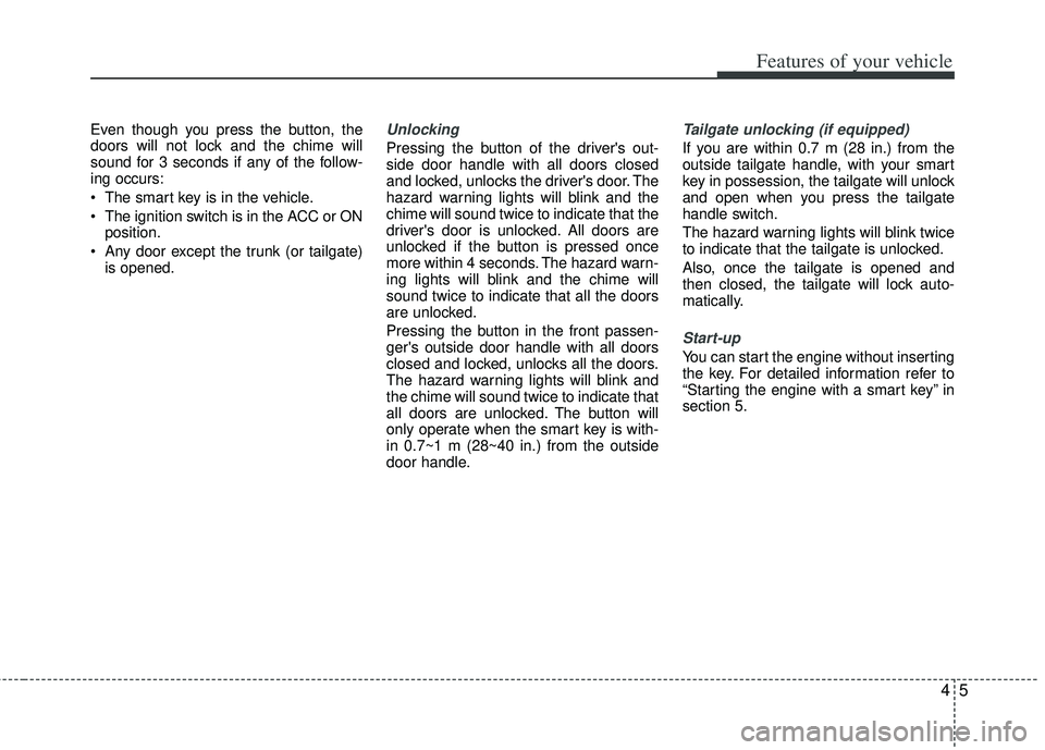 KIA RIO HATCHBACK 2013 Manual PDF 45
Features of your vehicle
Even though you press the button, the
doors will not lock and the chime will
sound for 3 seconds if any of the follow-
ing occurs:
The smart key is in the vehicle.
The ig KIA RIO HATCHBACK 2013 Manual PDF 45
Features of your vehicle
Even though you press the button, the
doors will not lock and the chime will
sound for 3 seconds if any of the follow-
ing occurs:
The smart key is in the vehicle.
The ig