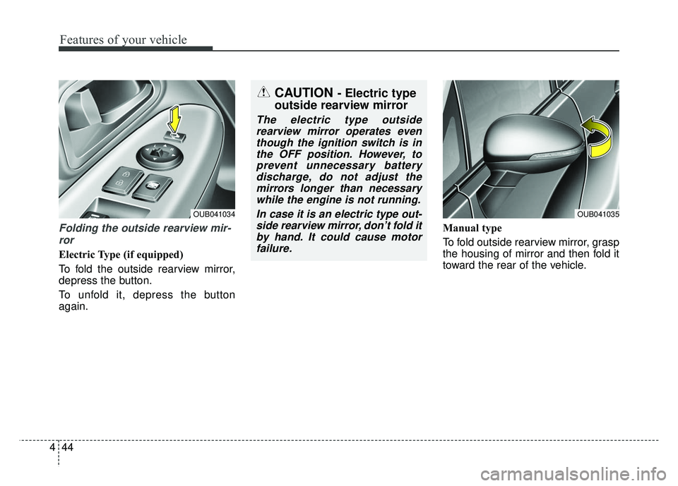 KIA RIO HATCHBACK 2014 Owners Manual Features of your vehicle
44
4
Folding the outside rearview mir-
ror
Electric Type (if equipped)
To fold the outside rearview mirror,
depress the button.
To unfold it, depress the button
again. Manual KIA RIO HATCHBACK 2014 Owners Manual Features of your vehicle
44
4
Folding the outside rearview mir-
ror
Electric Type (if equipped)
To fold the outside rearview mirror,
depress the button.
To unfold it, depress the button
again. Manual