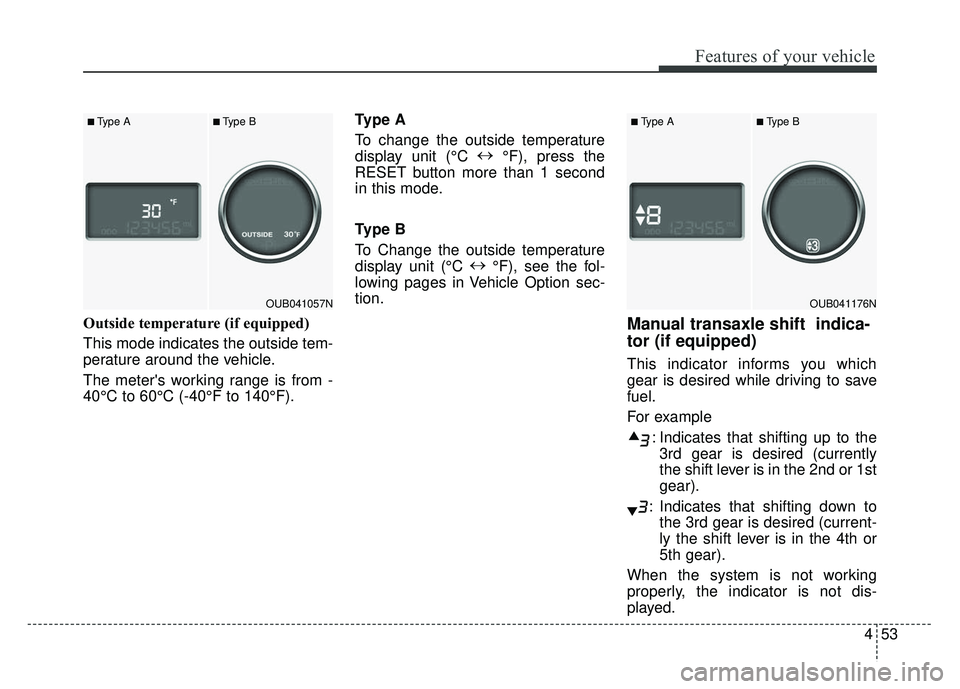 KIA RIO HATCHBACK 2014 Owners Manual 453
Features of your vehicle
Outside temperature (if equipped)
This mode indicates the outside tem-
perature around the vehicle.
The meters working range is from -
40°C to 60°C (-40°F to 140°F).T KIA RIO HATCHBACK 2014 Owners Manual 453
Features of your vehicle
Outside temperature (if equipped)
This mode indicates the outside tem-
perature around the vehicle.
The meters working range is from -
40°C to 60°C (-40°F to 140°F).T
