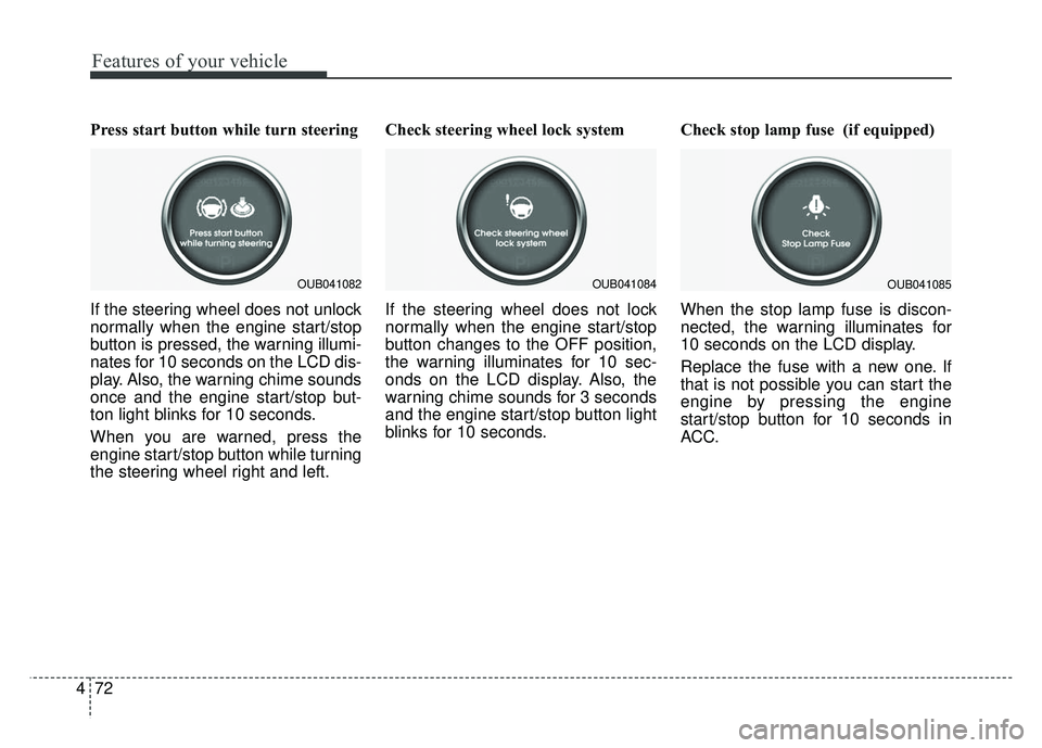 KIA RIO HATCHBACK 2014 Owners Manual Features of your vehicle
72
4
Press start button while turn steering
If the steering wheel does not unlock
normally when the engine start/stop
button is pressed, the warning illumi-
nates for 10 seco KIA RIO HATCHBACK 2014 Owners Manual Features of your vehicle
72
4
Press start button while turn steering
If the steering wheel does not unlock
normally when the engine start/stop
button is pressed, the warning illumi-
nates for 10 seco