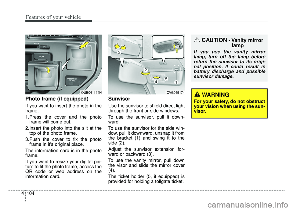 KIA RIO HATCHBACK 2014  Owners Manual Features of your vehicle
104
4
Photo frame (if equipped)
If you want to insert the photo in the
frame,
1.Press the cover and the photo
frame will come out.
2.Insert the photo into the slit at the top 