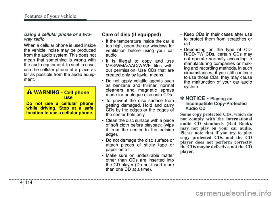 KIA RIO HATCHBACK 2014 Owners Manual Features of your vehicle
114
4
Using a cellular phone or a two-
way radio
When a cellular phone is used inside
the vehicle, noise may be produced
from the audio system. This does not
mean that some KIA RIO HATCHBACK 2014 Owners Manual Features of your vehicle
114
4
Using a cellular phone or a two-
way radio
When a cellular phone is used inside
the vehicle, noise may be produced
from the audio system. This does not
mean that some
