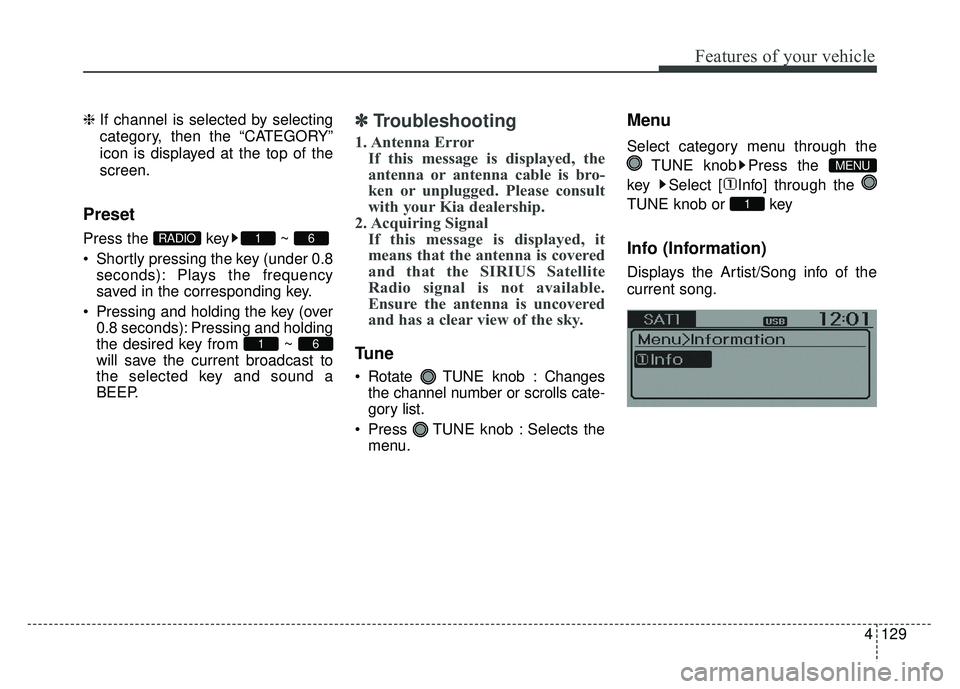 KIA RIO HATCHBACK 2014 Owners Manual 4129
Features of your vehicle
❈If channel is selected by selecting
category, then the “CATEGORY”
icon is displayed at the top of the
screen.
Preset
Press the key ~
Shortly pressing the key (u KIA RIO HATCHBACK 2014 Owners Manual 4129
Features of your vehicle
❈If channel is selected by selecting
category, then the “CATEGORY”
icon is displayed at the top of the
screen.
Preset
Press the key ~
Shortly pressing the key (u