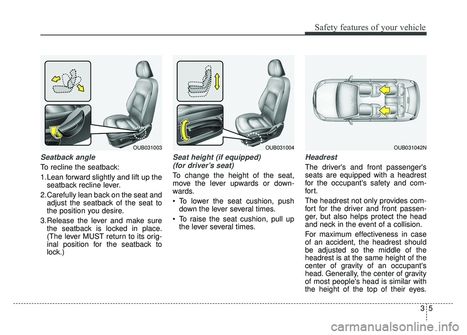 KIA RIO HATCHBACK 2014 Owners Manual 35
Safety features of your vehicle
Seatback angle
To recline the seatback:
1.Lean forward slightly and lift up theseatback recline lever.
2.Carefully lean back on the seat and adjust the seatback of t KIA RIO HATCHBACK 2014 Owners Manual 35
Safety features of your vehicle
Seatback angle
To recline the seatback:
1.Lean forward slightly and lift up theseatback recline lever.
2.Carefully lean back on the seat and adjust the seatback of t
