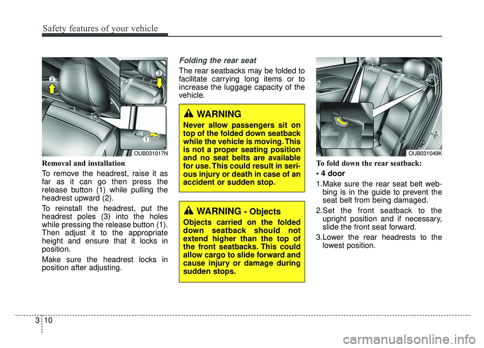 KIA RIO HATCHBACK 2014 Owners Manual Safety features of your vehicle
10
3
Removal and installation
To remove the headrest, raise it as
far as it can go then press the
release button (1) while pulling the
headrest upward (2).
To reinstall