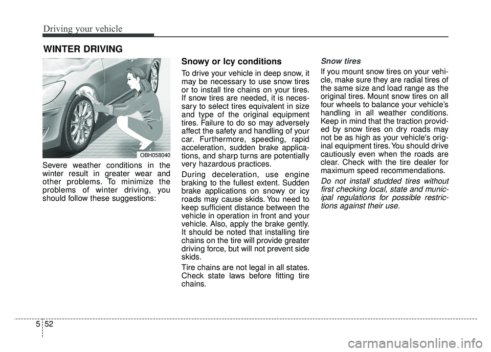 KIA RIO HATCHBACK 2014 Owners Manual Driving your vehicle
52
5
Severe weather conditions in the
winter result in greater wear and
other problems. To minimize the
problems of winter driving, you
should follow these suggestions:
Snowy or I KIA RIO HATCHBACK 2014 Owners Manual Driving your vehicle
52
5
Severe weather conditions in the
winter result in greater wear and
other problems. To minimize the
problems of winter driving, you
should follow these suggestions:
Snowy or I