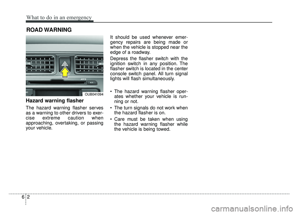 KIA RIO HATCHBACK 2014 Owners Manual What to do in an emergency
26
ROAD WARNING
Hazard warning flasher
The hazard warning flasher serves
as a warning to other drivers to exer-
cise extreme caution when
approaching, overtaking, or pass KIA RIO HATCHBACK 2014 Owners Manual What to do in an emergency
26
ROAD WARNING
Hazard warning flasher
The hazard warning flasher serves
as a warning to other drivers to exer-
cise extreme caution when
approaching, overtaking, or pass
