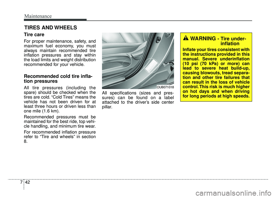 KIA RIO HATCHBACK 2014 Owners Manual Maintenance
42
7
TIRES AND WHEELS
Tire care
For proper maintenance, safety, and
maximum fuel economy, you must
always maintain recommended tire
inflation pressures and stay within
the load limits a KIA RIO HATCHBACK 2014 Owners Manual Maintenance
42
7
TIRES AND WHEELS
Tire care
For proper maintenance, safety, and
maximum fuel economy, you must
always maintain recommended tire
inflation pressures and stay within
the load limits a