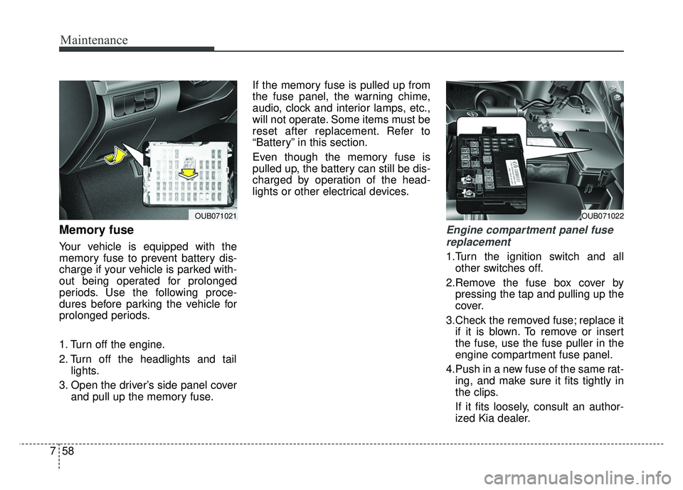 KIA RIO HATCHBACK 2014 Owners Manual Maintenance
58
7
Memory fuse
Your vehicle is equipped with the
memory fuse to prevent battery dis-
charge if your vehicle is parked with-
out being operated for prolonged
periods. Use the following pr KIA RIO HATCHBACK 2014 Owners Manual Maintenance
58
7
Memory fuse
Your vehicle is equipped with the
memory fuse to prevent battery dis-
charge if your vehicle is parked with-
out being operated for prolonged
periods. Use the following pr