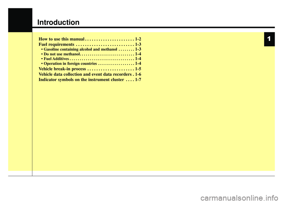 KIA RIO HATCHBACK 2014 Owners Manual Introduction
How to use this manual . . . . . . . . . . . . . . . . . . . . . . 1-2
Fuel requirements . . . . . . . . . . . . . . . . . . . . . . . . . . 1-3
• Gasoline containing alcohol and methan KIA RIO HATCHBACK 2014 Owners Manual Introduction
How to use this manual . . . . . . . . . . . . . . . . . . . . . . 1-2
Fuel requirements . . . . . . . . . . . . . . . . . . . . . . . . . . 1-3
• Gasoline containing alcohol and methan