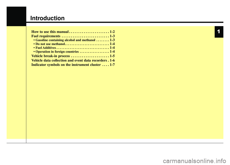 KIA RIO HATCHBACK 2014  Owners Manual Introduction
How to use this manual . . . . . . . . . . . . . . . . . . . . . . 1-2
Fuel requirements . . . . . . . . . . . . . . . . . . . . . . . . . . 1-3
• Gasoline containing alcohol and methan