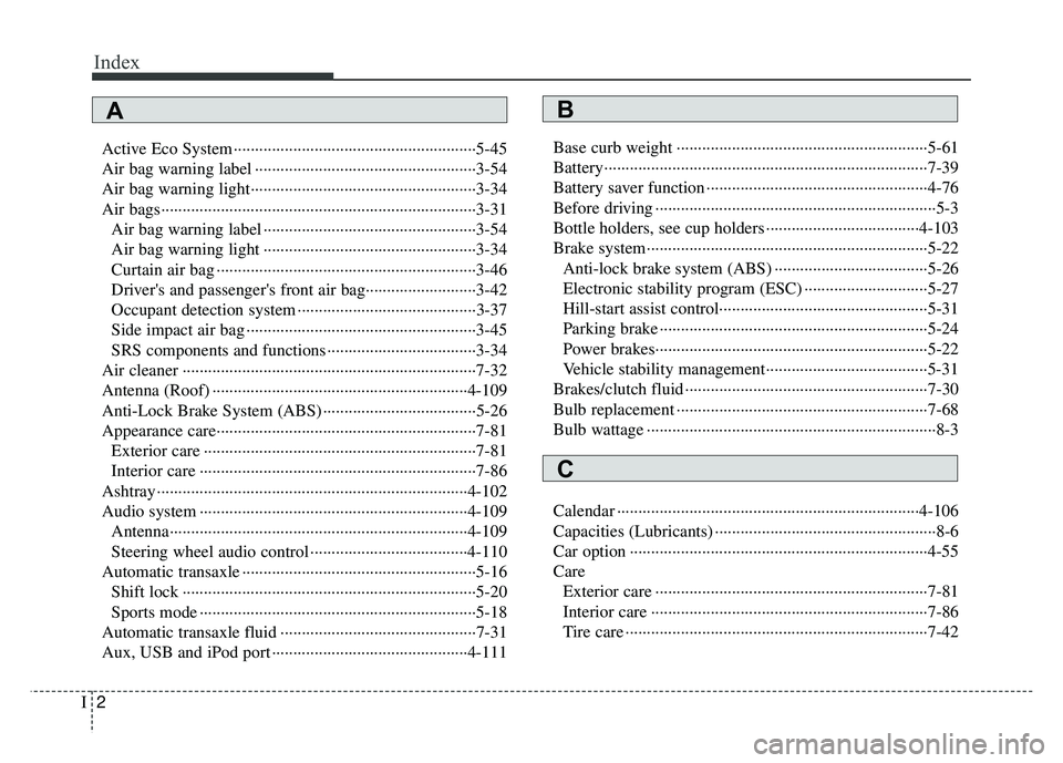 KIA RIO HATCHBACK 2014 Owners Manual Index
2I
Active Eco System ··················\
··················\
··················\
···5-45
Air bag warning label ············· KIA RIO HATCHBACK 2014 Owners Manual Index
2I
Active Eco System ··················\
··················\
··················\
···5-45
Air bag warning label ·············