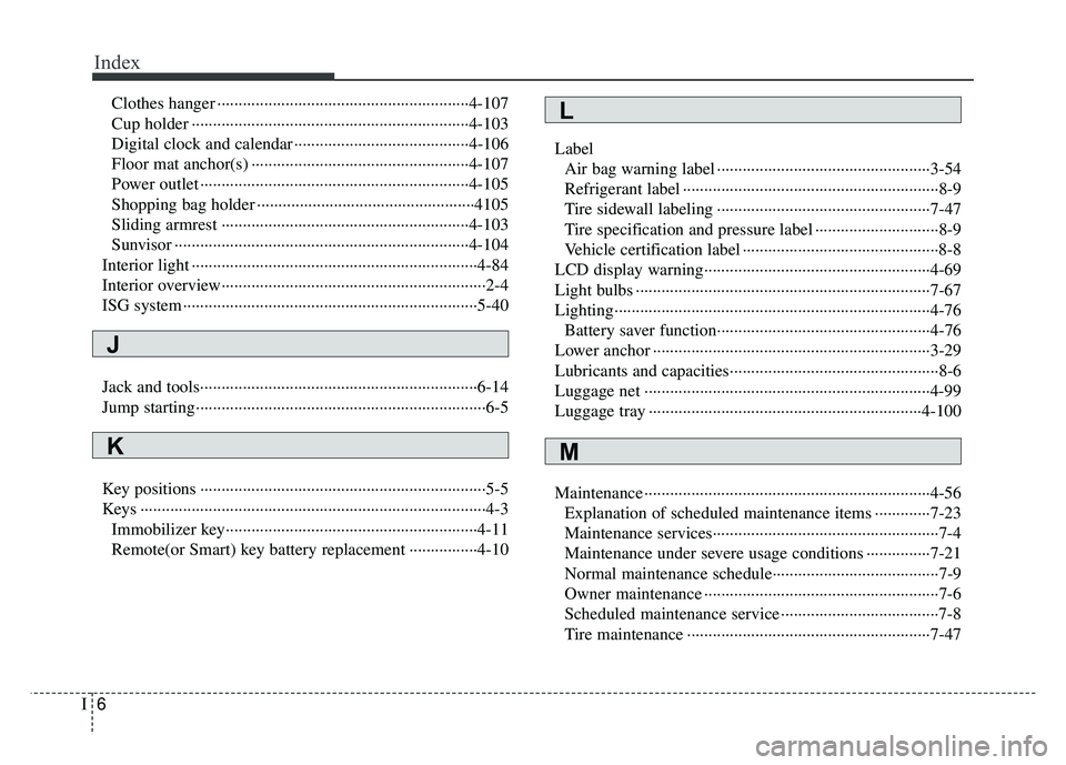 KIA RIO HATCHBACK 2014 Owners Manual Index
6I
Clothes hanger ··················\
··················\
··················\
·····4-107
Cup holder ················· KIA RIO HATCHBACK 2014 Owners Manual Index
6I
Clothes hanger ··················\
··················\
··················\
·····4-107
Cup holder ·················Â