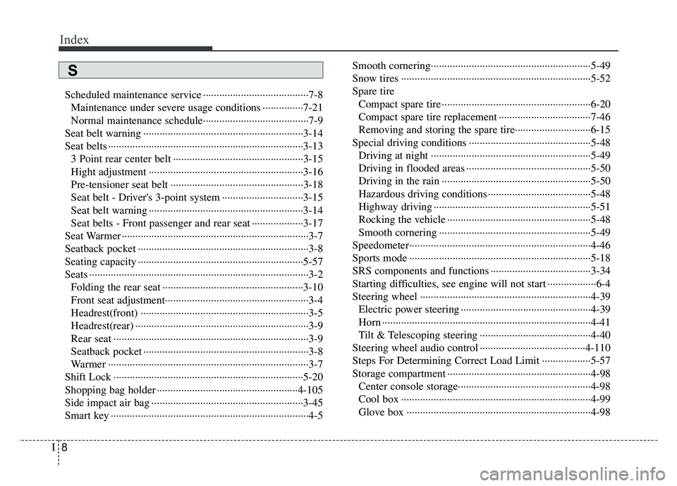 KIA RIO HATCHBACK 2014 Owners Manual Index
8I
Scheduled maintenance service ··················\
··················\
···7-8Maintenance under severe usage conditions ···············7-21 KIA RIO HATCHBACK 2014 Owners Manual Index
8I
Scheduled maintenance service ··················\
··················\
···7-8Maintenance under severe usage conditions ···············7-21