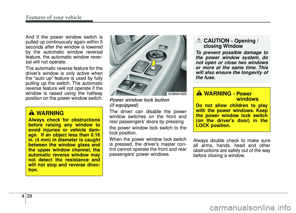 KIA RIO HATCHBACK 2014 Owners Manual Features of your vehicle
28
4
And if the power window switch is
pulled up continuously again within 5
seconds after the window is lowered
by the automatic window reversal
feature, the automatic window KIA RIO HATCHBACK 2014 Owners Manual Features of your vehicle
28
4
And if the power window switch is
pulled up continuously again within 5
seconds after the window is lowered
by the automatic window reversal
feature, the automatic window