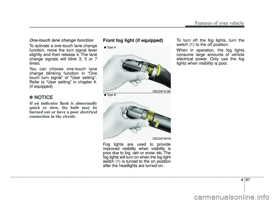 KIA RIO HATCHBACK 2019  Owners Manual 497
Features of your vehicle
One-touch lane change function
To activate a one-touch lane change
function, move the turn signal lever
slightly and then release it. The lane
change signals will blink 3,