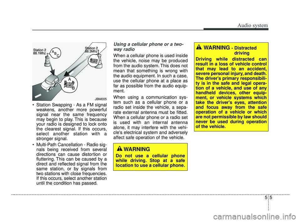 KIA RIO HATCHBACK 2019 Owners Manual Audio system
55
Station Swapping - As a FM signalweakens, another more powerful
signal near the same frequency
may begin to play. This is because
your radio is designed to lock onto
the clearest sign KIA RIO HATCHBACK 2019 Owners Manual Audio system
55
Station Swapping - As a FM signalweakens, another more powerful
signal near the same frequency
may begin to play. This is because
your radio is designed to lock onto
the clearest sign