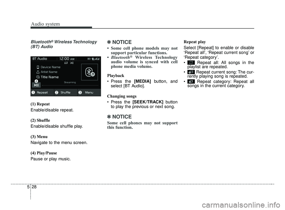 KIA RIO HATCHBACK 2019  Owners Manual Audio system
528
Bluetooth®Wireless Technology
(BT) Audio
(1) Repeat
Enable/disable repeat.
(2) Shuffle
Enable/disable shuffle play.
(3) Menu
Navigate to the menu screen.
(4) Play/Pause
Pause or play