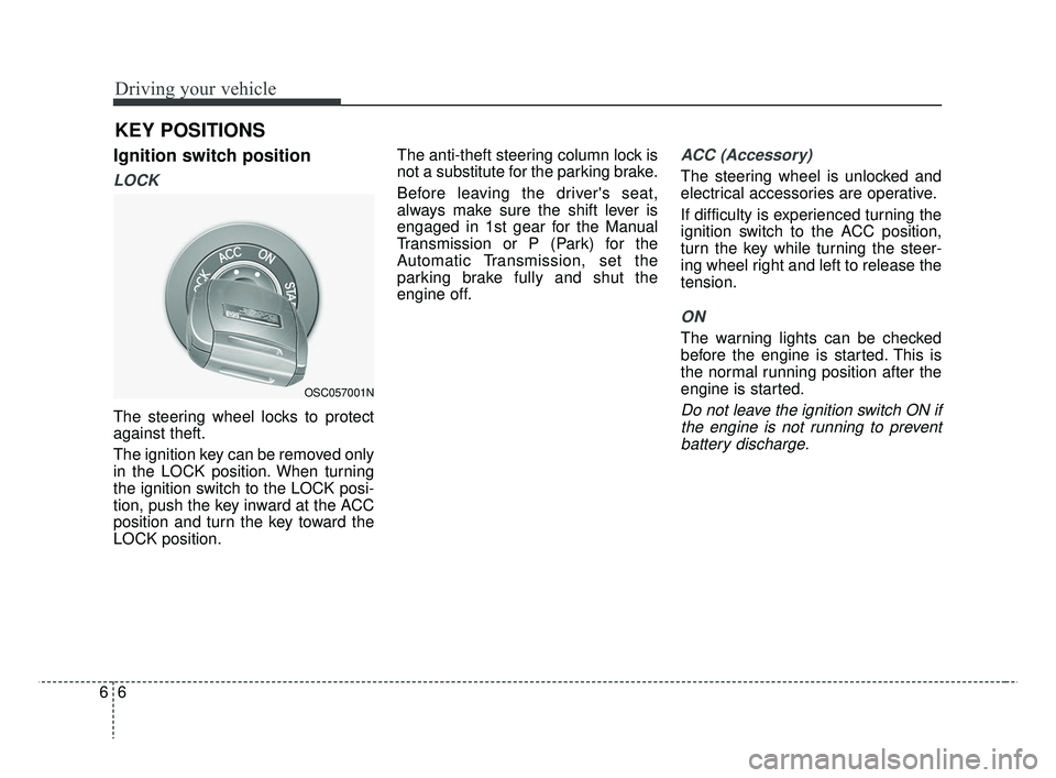 KIA RIO HATCHBACK 2019 Owners Manual Driving your vehicle
66
Ignition switch position
LOCK
The steering wheel locks to protect
against theft.
The ignition key can be removed only
in the LOCK position. When turning
the ignition switch to KIA RIO HATCHBACK 2019 Owners Manual Driving your vehicle
66
Ignition switch position
LOCK
The steering wheel locks to protect
against theft.
The ignition key can be removed only
in the LOCK position. When turning
the ignition switch to