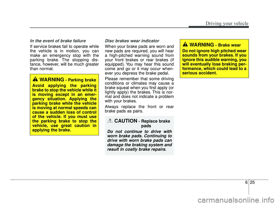 KIA RIO HATCHBACK 2019 Owners Manual 625
Driving your vehicle
In the event of brake failure
If service brakes fail to operate while
the vehicle is in motion, you can
make an emergency stop with the
parking brake. The stopping dis-
tance KIA RIO HATCHBACK 2019 Owners Manual 625
Driving your vehicle
In the event of brake failure
If service brakes fail to operate while
the vehicle is in motion, you can
make an emergency stop with the
parking brake. The stopping dis-
tance