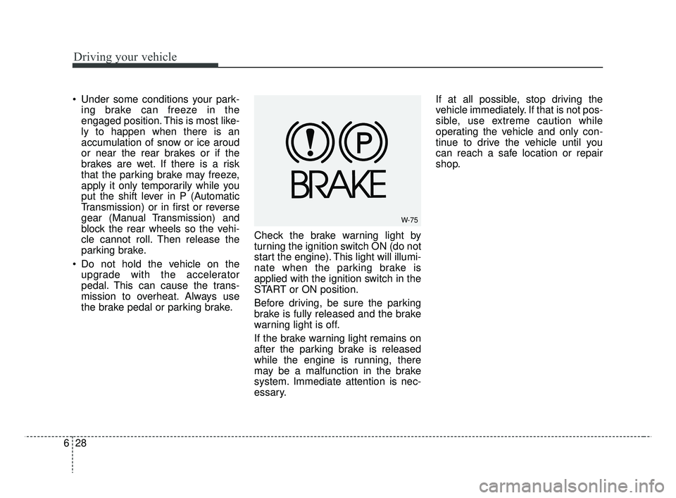 KIA RIO HATCHBACK 2019 Owners Manual Driving your vehicle
28
6
Under some conditions your park-
ing brake can freeze in the
engaged position. This is most like-
ly to happen when there is an
accumulation of snow or ice aroud
or near the KIA RIO HATCHBACK 2019 Owners Manual Driving your vehicle
28
6
Under some conditions your park-
ing brake can freeze in the
engaged position. This is most like-
ly to happen when there is an
accumulation of snow or ice aroud
or near the