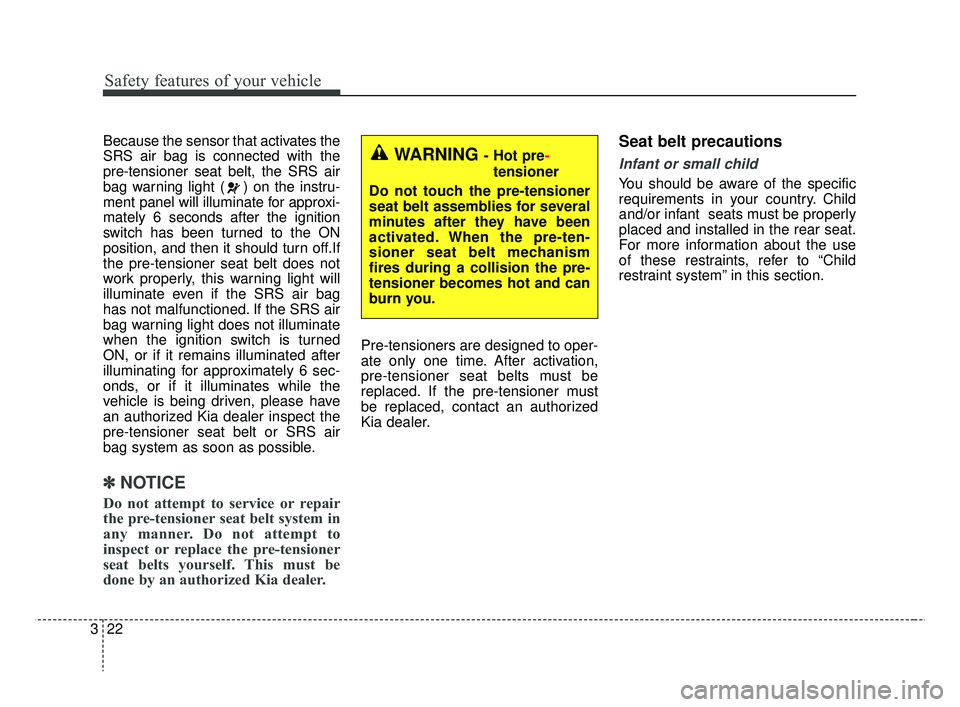 KIA RIO HATCHBACK 2019 Owners Guide Safety features of your vehicle
22
3
Because the sensor that activates the
SRS air bag is connected with the
pre-tensioner seat belt, the SRS air
bag warning light ( ) on the instru-
ment panel will i KIA RIO HATCHBACK 2019 Owners Guide Safety features of your vehicle
22
3
Because the sensor that activates the
SRS air bag is connected with the
pre-tensioner seat belt, the SRS air
bag warning light ( ) on the instru-
ment panel will i