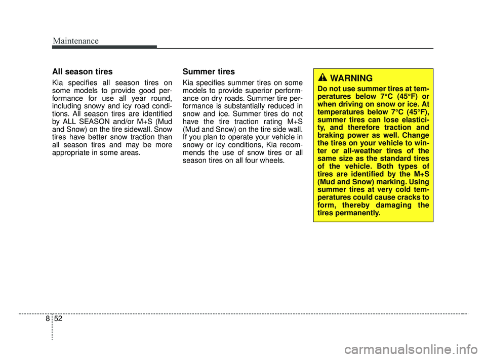 KIA RIO HATCHBACK 2019 Owners Manual Maintenance
52
8
All season tires
Kia specifies all season tires on
some models to provide good per-
formance for use all year round,
including snowy and icy road condi-
tions. All season tires are i KIA RIO HATCHBACK 2019 Owners Manual Maintenance
52
8
All season tires
Kia specifies all season tires on
some models to provide good per-
formance for use all year round,
including snowy and icy road condi-
tions. All season tires are i
