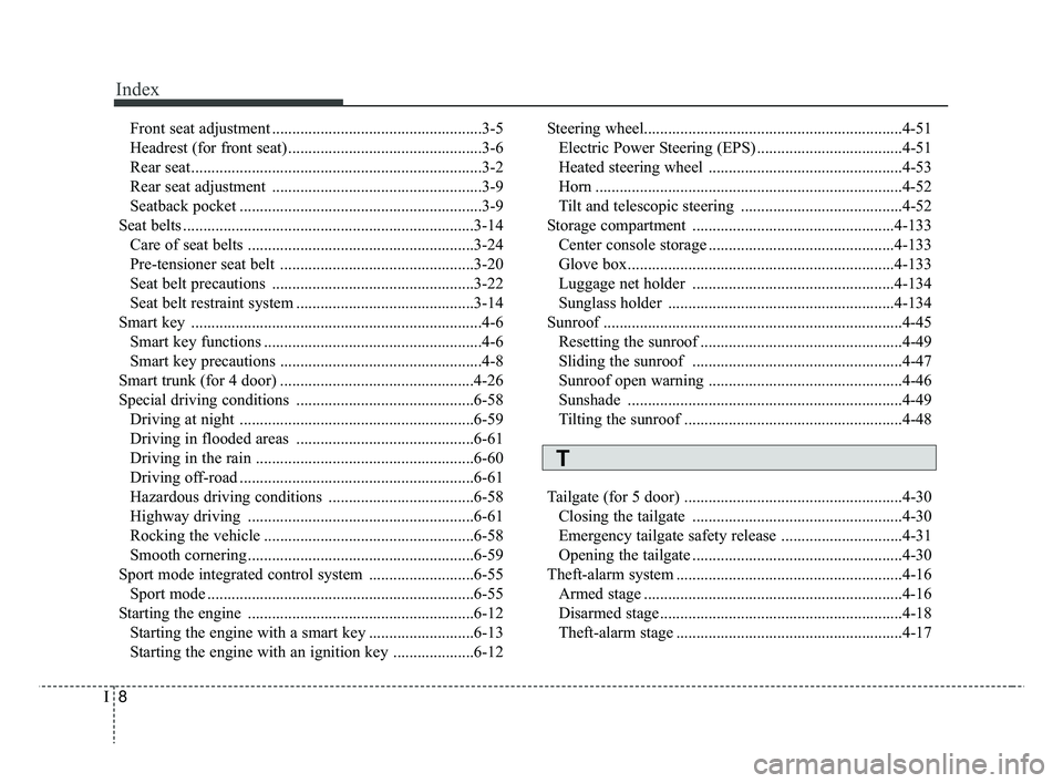KIA RIO HATCHBACK 2019  Owners Manual Index
8I
Front seat adjustment ....................................................3-5
Headrest (for front seat) ................................................3-6
Rear seat .........................