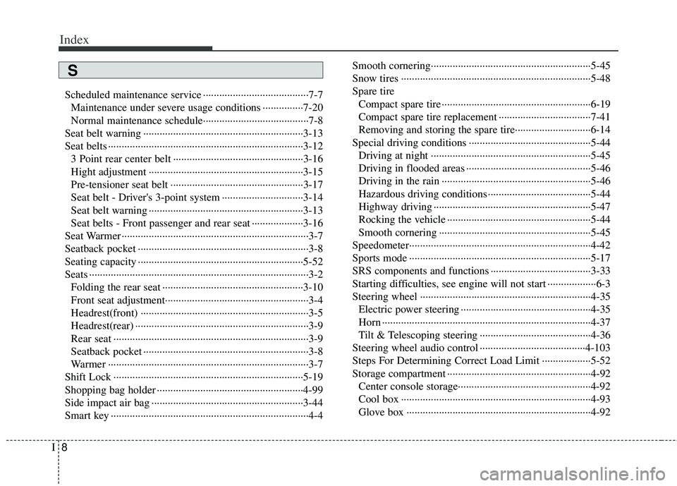KIA RIO HATCHBACK 2012 User Guide Index
8I
Scheduled maintenance service ··················\
··················\
···7-7Maintenance under severe usage conditions ···············7-20 KIA RIO HATCHBACK 2012 User Guide Index
8I
Scheduled maintenance service ··················\
··················\
···7-7Maintenance under severe usage conditions ···············7-20