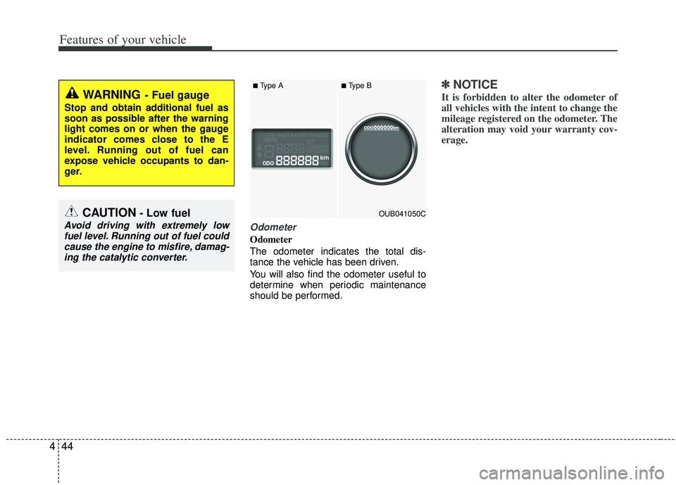 KIA RIO HATCHBACK 2012 Owners Manual Features of your vehicle
44
4
Odometer
Odometer
The odometer indicates the total dis-
tance the vehicle has been driven.
You will also find the odometer useful to
determine when periodic maintenance
KIA RIO HATCHBACK 2012 Owners Manual Features of your vehicle
44
4
Odometer
Odometer
The odometer indicates the total dis-
tance the vehicle has been driven.
You will also find the odometer useful to
determine when periodic maintenance