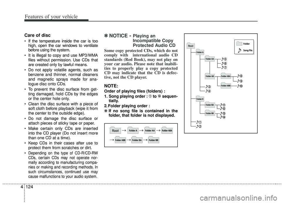 KIA RIO HATCHBACK 2012 Owners Manual Features of your vehicle
124
4
Care of disc
If the temperature inside the car is too
high, open the car windows to ventilate
before using the system.
It is illegal to copy and use MP3/WMA files with KIA RIO HATCHBACK 2012 Owners Manual Features of your vehicle
124
4
Care of disc
If the temperature inside the car is too
high, open the car windows to ventilate
before using the system.
It is illegal to copy and use MP3/WMA files with